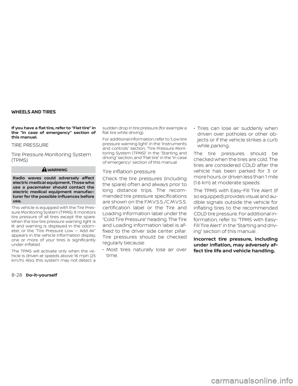 NISSAN SENTRA 2022  Owners Manual If you have a flat tire, refer to “Flat tire” in
the “In case of emergency ” section of
this manual.
TIRE PRESSURE
Tire Pressure Monitoring System
(TPMS) 