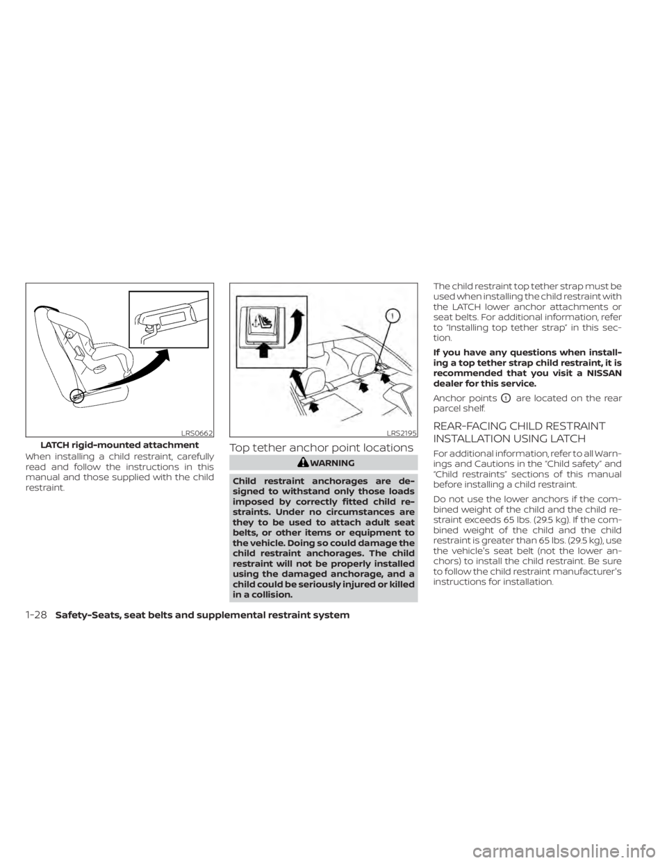 NISSAN SENTRA 2022  Owners Manual When installing a child restraint, carefully
read and follow the instructions in this
manual and those supplied with the child
restraint.Top tether anchor point locations
LRS0662
LATCH rigid-mounted a