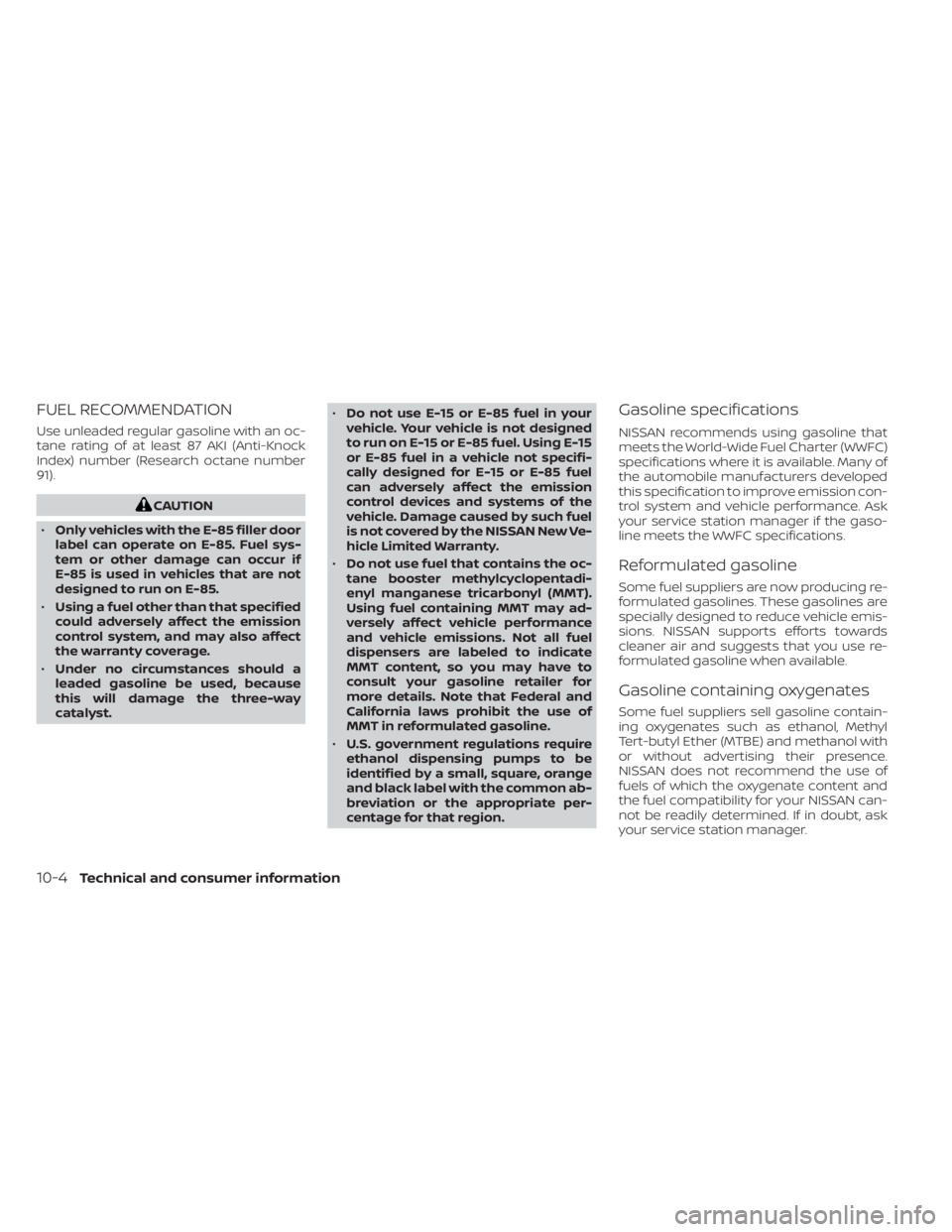 NISSAN SENTRA 2022  Owners Manual FUEL RECOMMENDATION
Use unleaded regular gasoline with an oc-
tane rating of at least 87 AKI (Anti-Knock
Index) number (Research octane number
91). 
