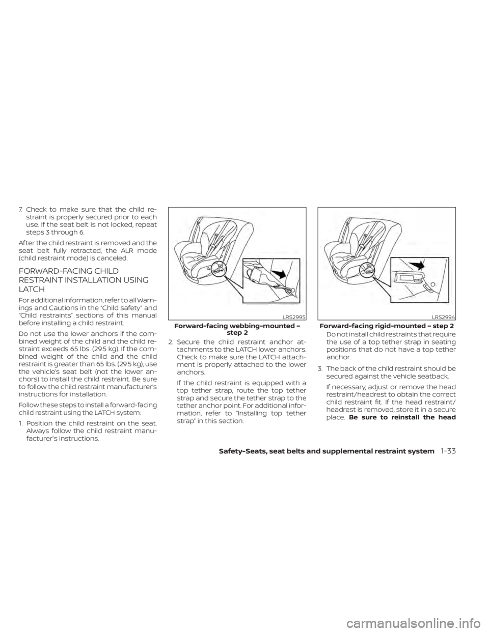 NISSAN SENTRA 2022  Owners Manual 7. Check to make sure that the child re-straint is properly secured prior to each
use. If the seat belt is not locked, repeat
steps 3 through 6.
Af ter the child restraint is removed and the
seat belt