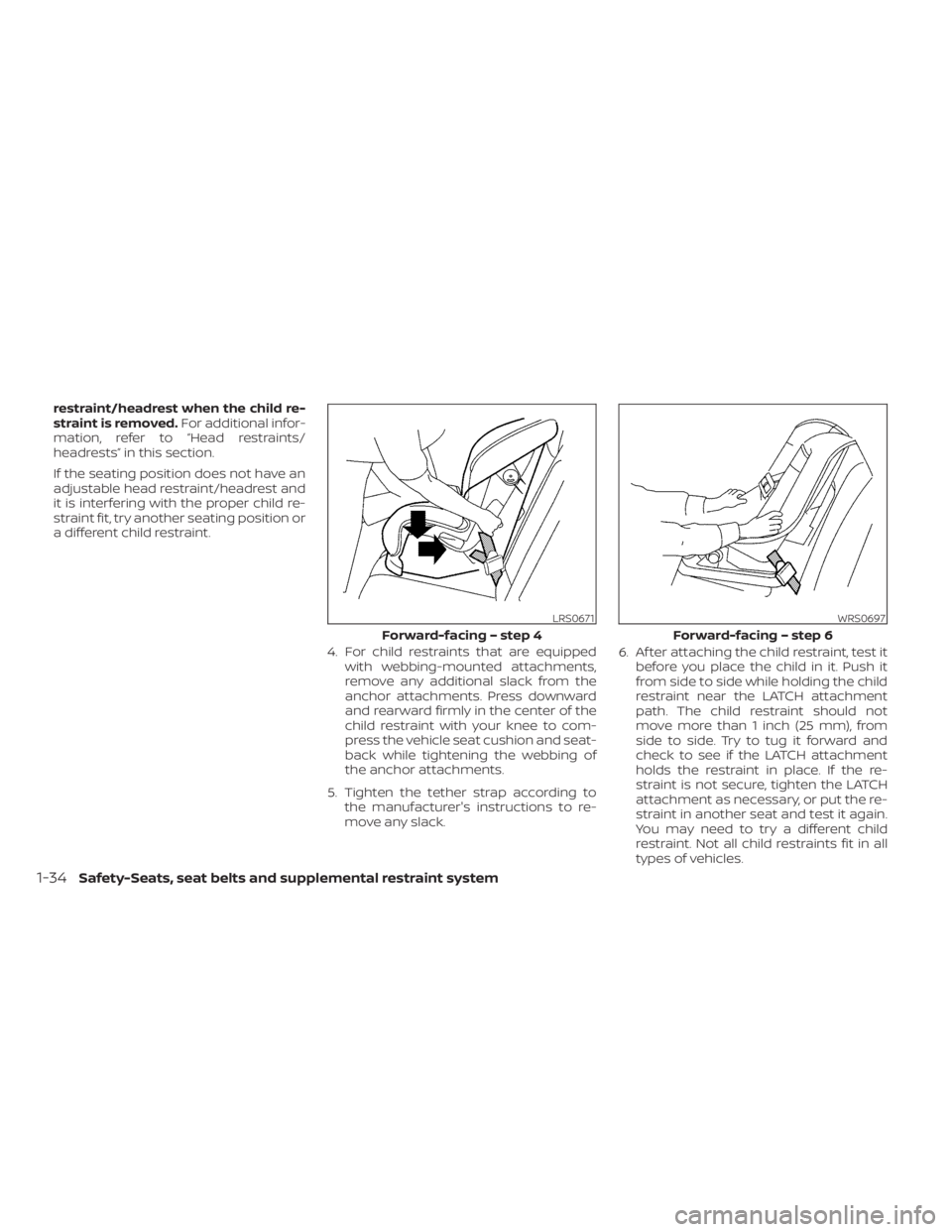 NISSAN SENTRA 2022  Owners Manual restraint/headrest when the child re-
straint is removed.For additional infor-
mation, refer to “Head restraints/
headrests” in this section.
If the seating position does not have an
adjustable he