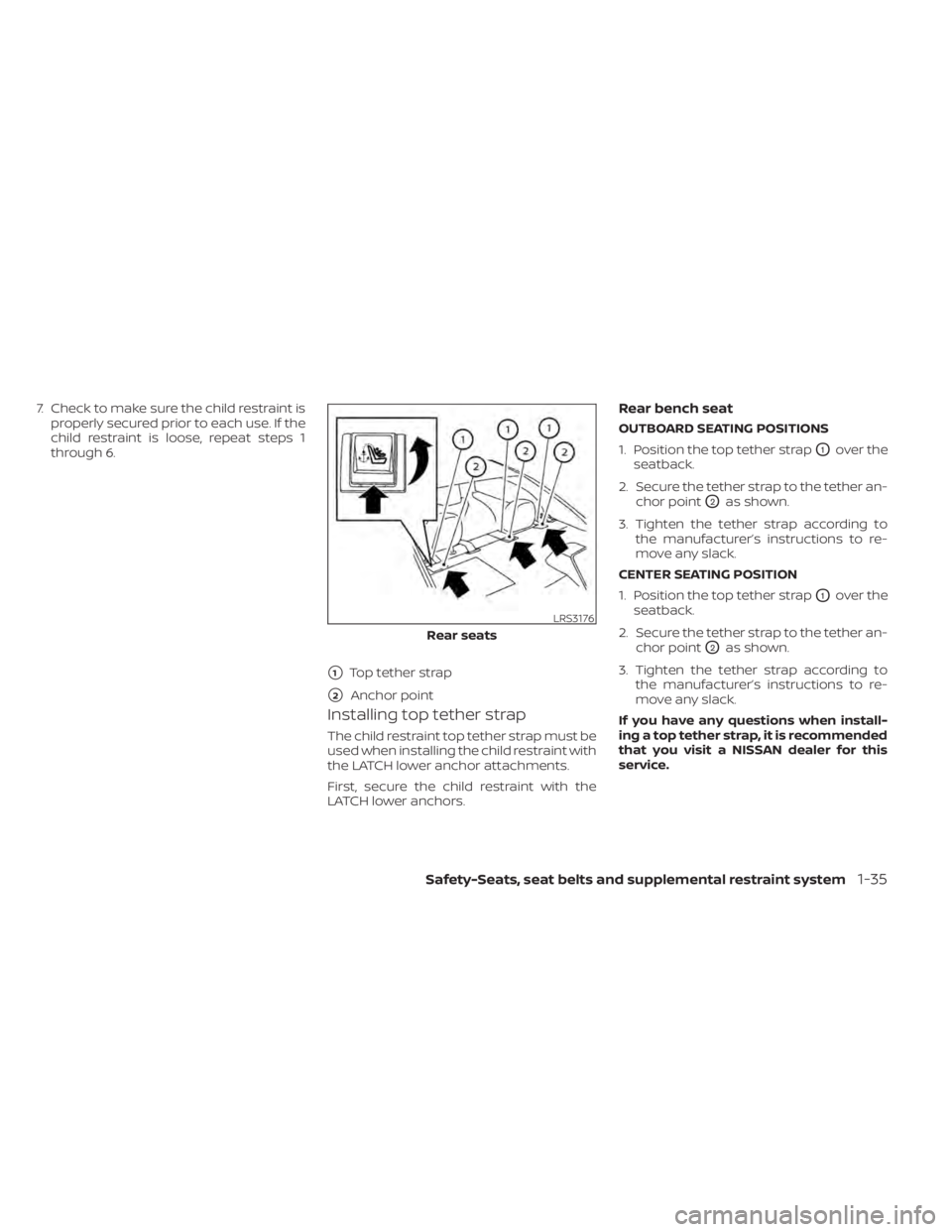 NISSAN SENTRA 2022 Owners Manual 7. Check to make sure the child restraint isproperly secured prior to each use. If the
child restraint is loose, repeat steps 1
through 6.
Installing top tether strap
The child restraint top tether st NISSAN SENTRA 2022 Owners Manual 7. Check to make sure the child restraint isproperly secured prior to each use. If the
child restraint is loose, repeat steps 1
through 6.
Installing top tether strap
The child restraint top tether st
