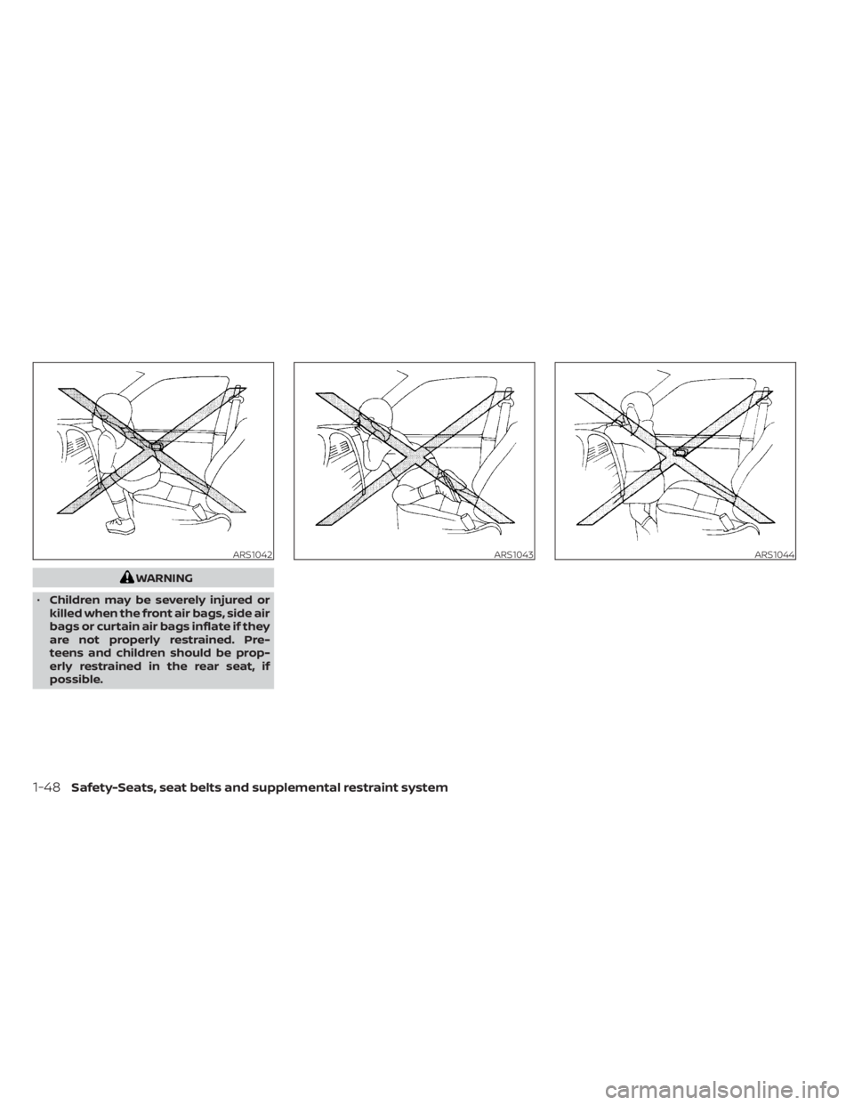 NISSAN SENTRA 2022  Owners Manual WARNING
• Children may be severely injured or
killed when the front air bags, side air
bags or curtain air bags inflate if they
are not properly restrained. Pre-
teens and children should be prop-
e
