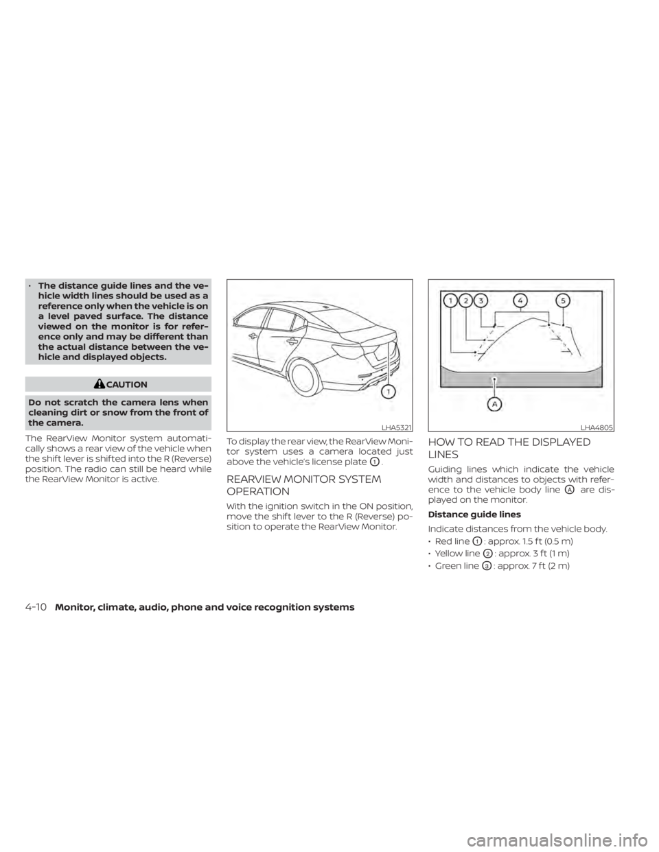 NISSAN SENTRA 2021  Owners Manual •The distance guide lines and the ve-
hicle width lines should be used as a
reference only when the vehicle is on
a level paved surface. The distance
viewed on the monitor is for refer-
ence only an