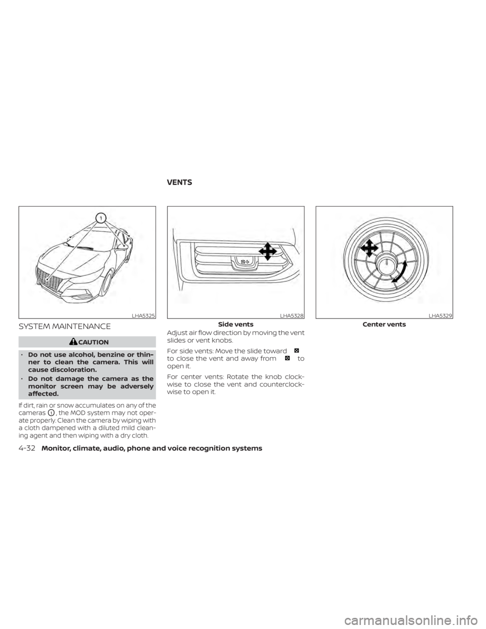 NISSAN SENTRA 2021  Owners Manual SYSTEM MAINTENANCE
to close the vent and away fromto
open it.
For center vents: Rotate the knob clock-
wise to close the vent and counterclock-
wise to open it.
LHA5325LHA5328
Side vents 