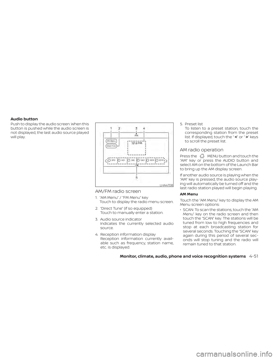 NISSAN SENTRA 2021  Owners Manual Audio button
Push to display the audio screen. When this
button is pushed while the audio screen is
not displayed, the last audio source played
will play.
AM/FM radio screen
1. “AM Menu” / “FM M