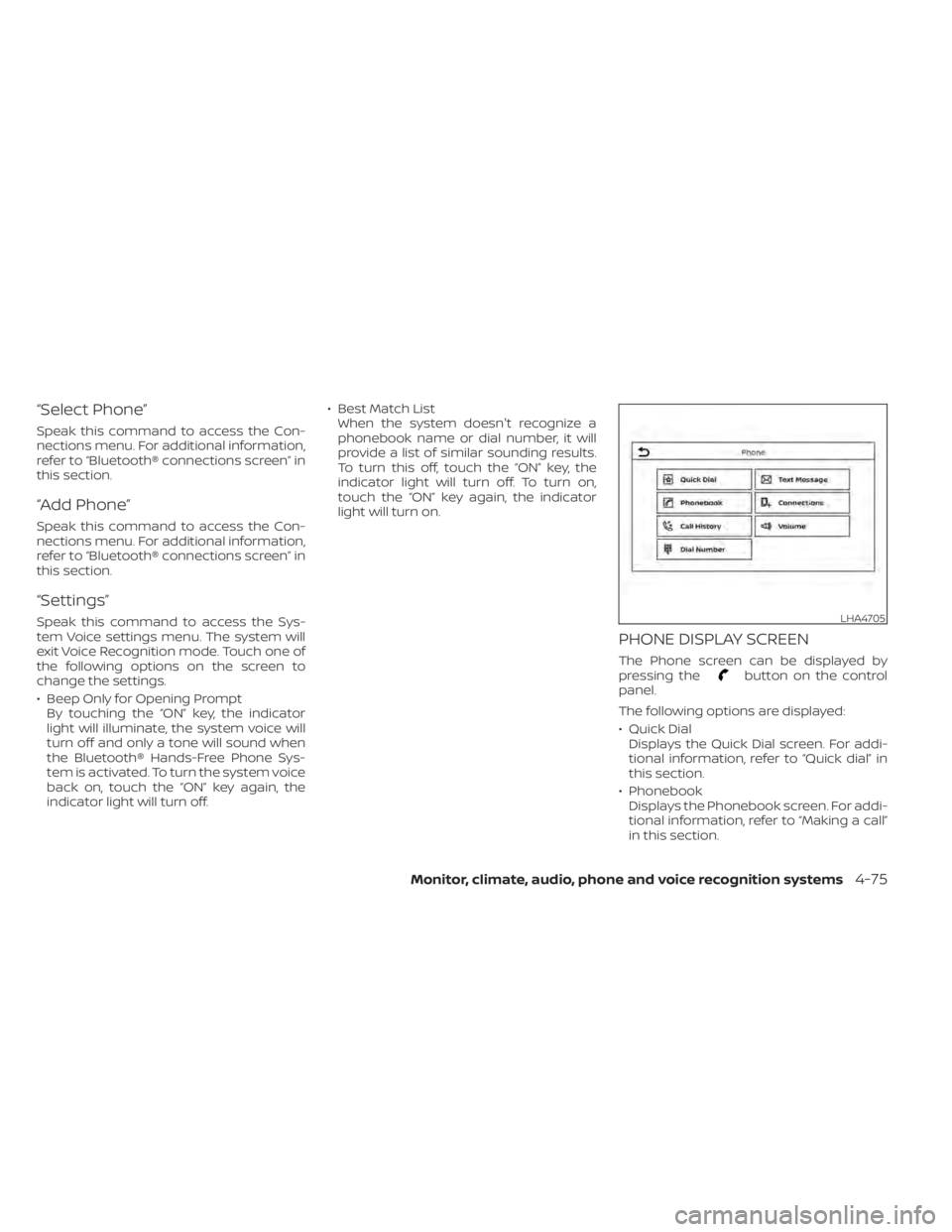 NISSAN SENTRA 2021 Owners Manual “Select Phone”
Speak this command to access the Con-
nections menu. For additional information,
refer to “Bluetooth® connections screen” in
this section.
“Add Phone”
Speak this command to NISSAN SENTRA 2021 Owners Manual “Select Phone”
Speak this command to access the Con-
nections menu. For additional information,
refer to “Bluetooth® connections screen” in
this section.
“Add Phone”
Speak this command to