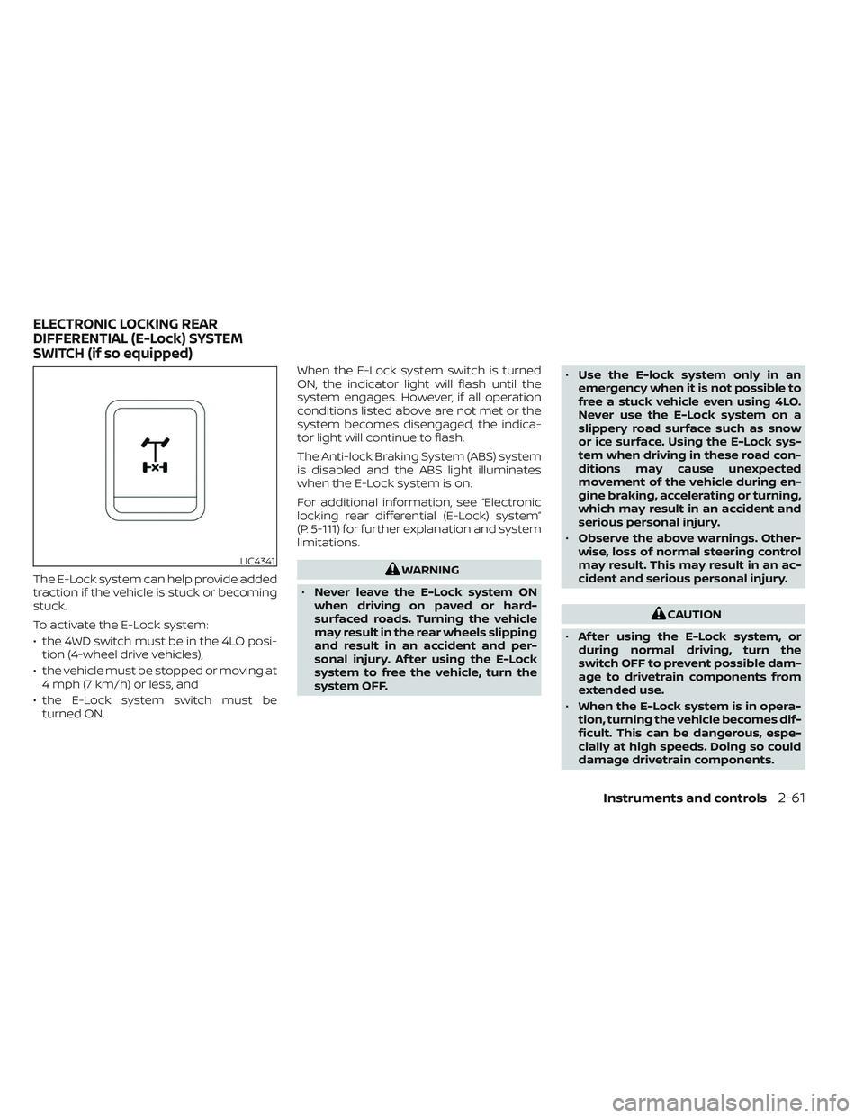NISSAN TITAN 2023  Owners Manual The E-Lock system can help provide added
traction if the vehicle is stuck or becoming
stuck.
To activate the E-Lock system:
• the 4WD switch must be in the 4LO posi-tion (4-wheel drive vehicles),
