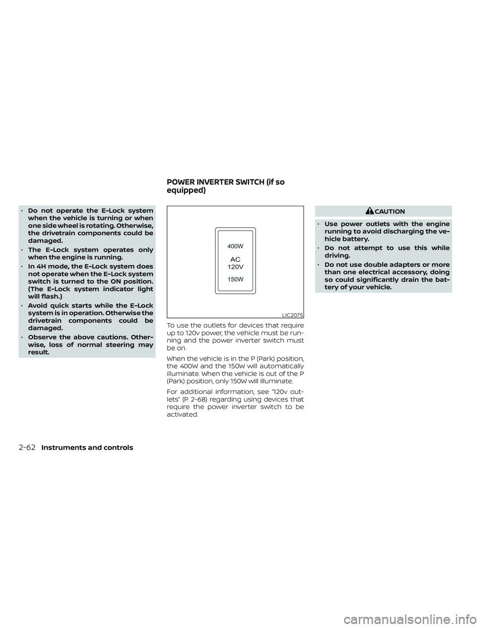 NISSAN TITAN 2023  Owners Manual •Do not operate the E-Lock system
when the vehicle is turning or when
one side wheel is rotating. Otherwise,
the drivetrain components could be
damaged.
• The E-Lock system operates only
when the 