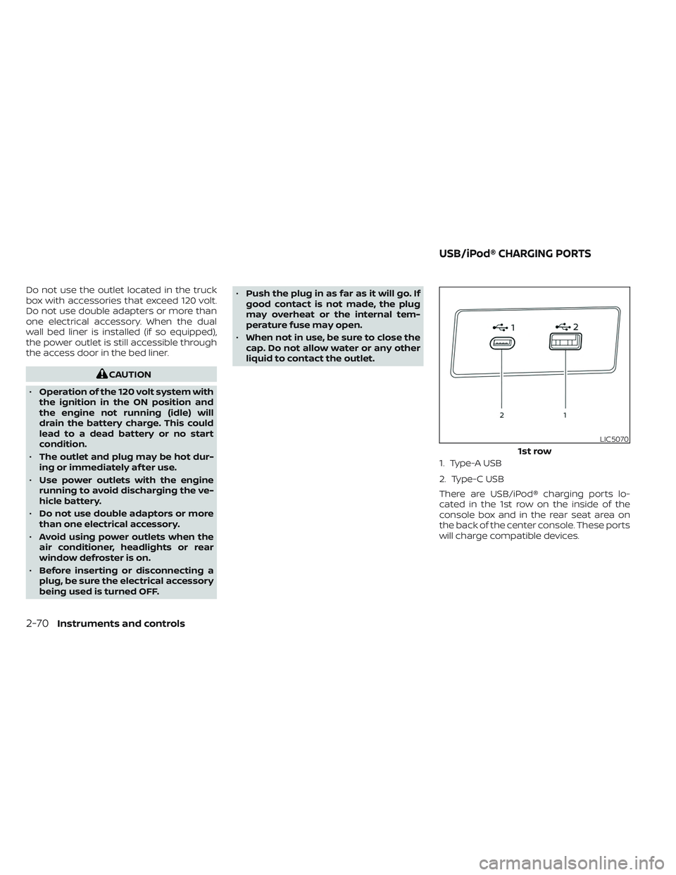 NISSAN TITAN 2023  Owners Manual Do not use the outlet located in the truck
box with accessories that exceed 120 volt.
Do not use double adapters or more than
one electrical accessory. When the dual
wall bed liner is installed (if so