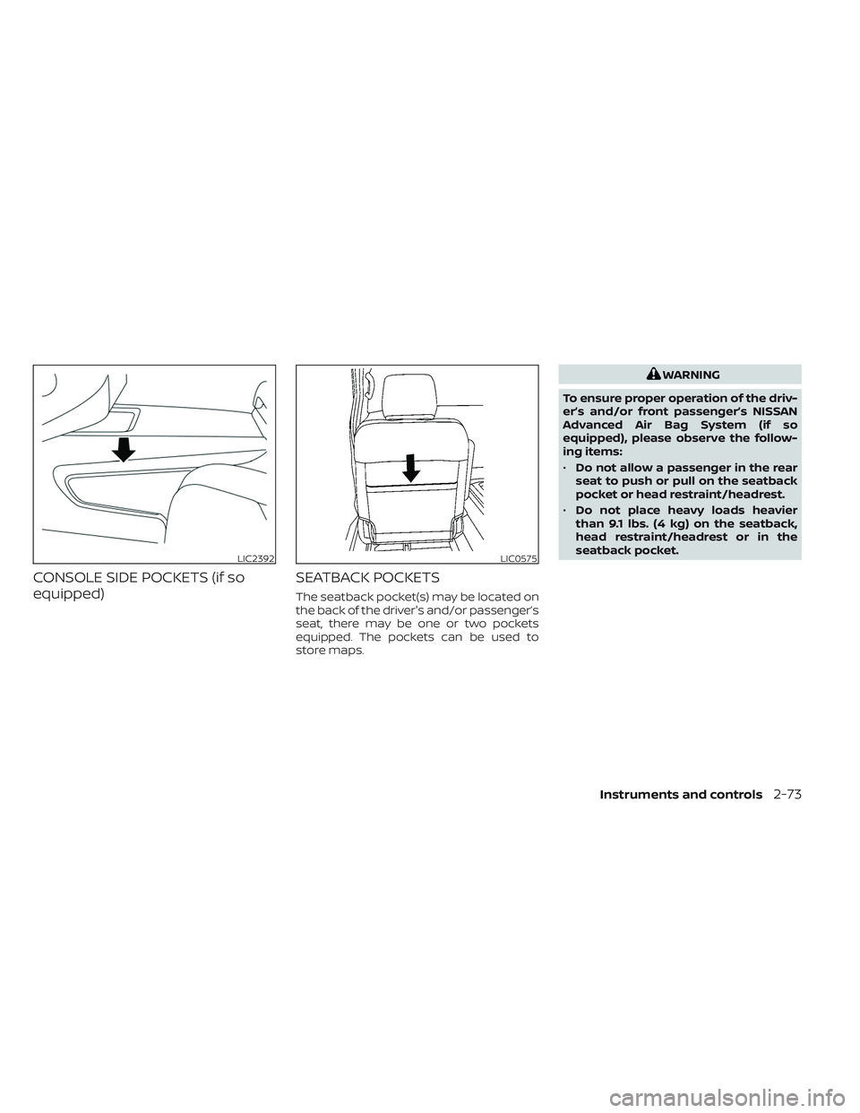 NISSAN TITAN 2023  Owners Manual CONSOLE SIDE POCKETS (if so
equipped)SEATBACK POCKETS
The seatback pocket(s) may be located on
the back of the driver's and/or passenger’s
seat, there may be one or two pockets
equipped. The poc