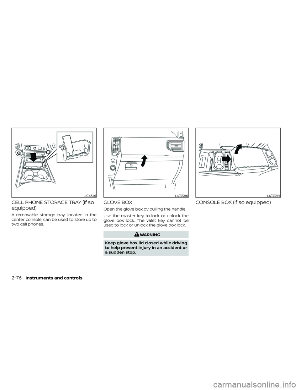 NISSAN TITAN 2023  Owners Manual CELL PHONE STORAGE TRAY (if so
equipped)
A removable storage tray. located in the
center console, can be used to store up to
two cell phones.
GLOVE BOX
Open the glove box by pulling the handle.
Use th