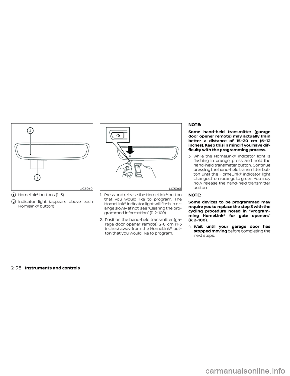 NISSAN TITAN 2023 Owners Manual 1Homelink® buttons (1–3)
2Indicator light (appears above each
Homelink® button) 1. Press and release the HomeLink® button
that you would like to program. The
HomeLink® indicator light will fla NISSAN TITAN 2023 Owners Manual 1Homelink® buttons (1–3)
2Indicator light (appears above each
Homelink® button) 1. Press and release the HomeLink® button
that you would like to program. The
HomeLink® indicator light will fla