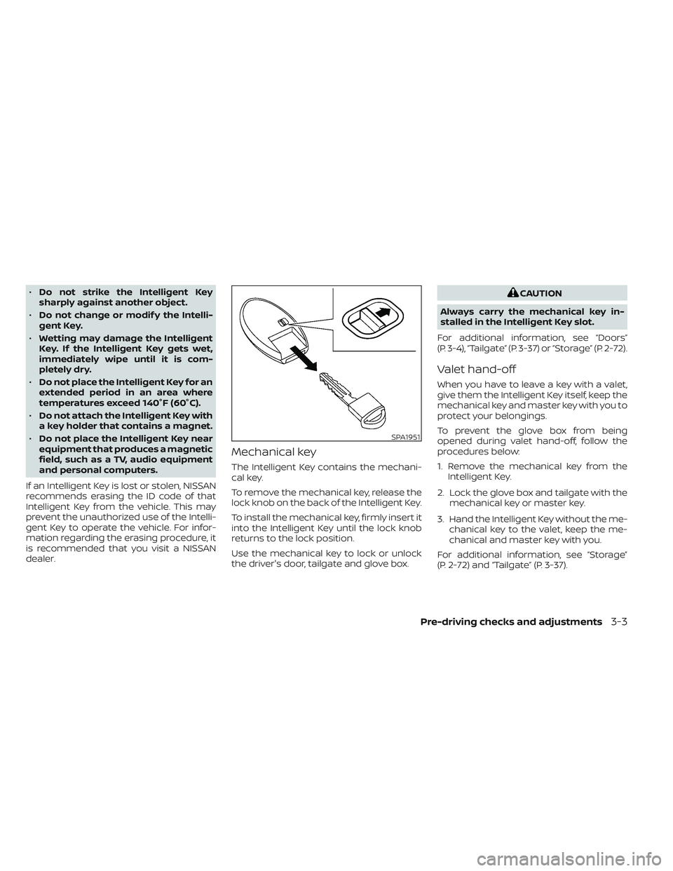 NISSAN TITAN 2023 Owners Manual •Do not strike the Intelligent Key
sharply against another object.
• Do not change or modif y the Intelli-
gent Key.
• Wetting may damage the Intelligent
Key. If the Intelligent Key gets wet,
im NISSAN TITAN 2023 Owners Manual •Do not strike the Intelligent Key
sharply against another object.
• Do not change or modif y the Intelli-
gent Key.
• Wetting may damage the Intelligent
Key. If the Intelligent Key gets wet,
im