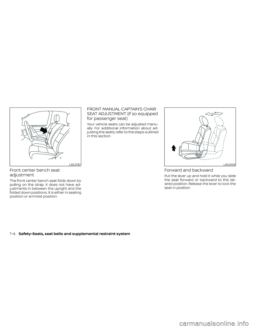 NISSAN TITAN 2023  Owners Manual Front center bench seat
adjustment
The front center bench seat folds down by
pulling on the strap. It does not have ad-
justments in between the upright and the
folded down positions. It is either in 