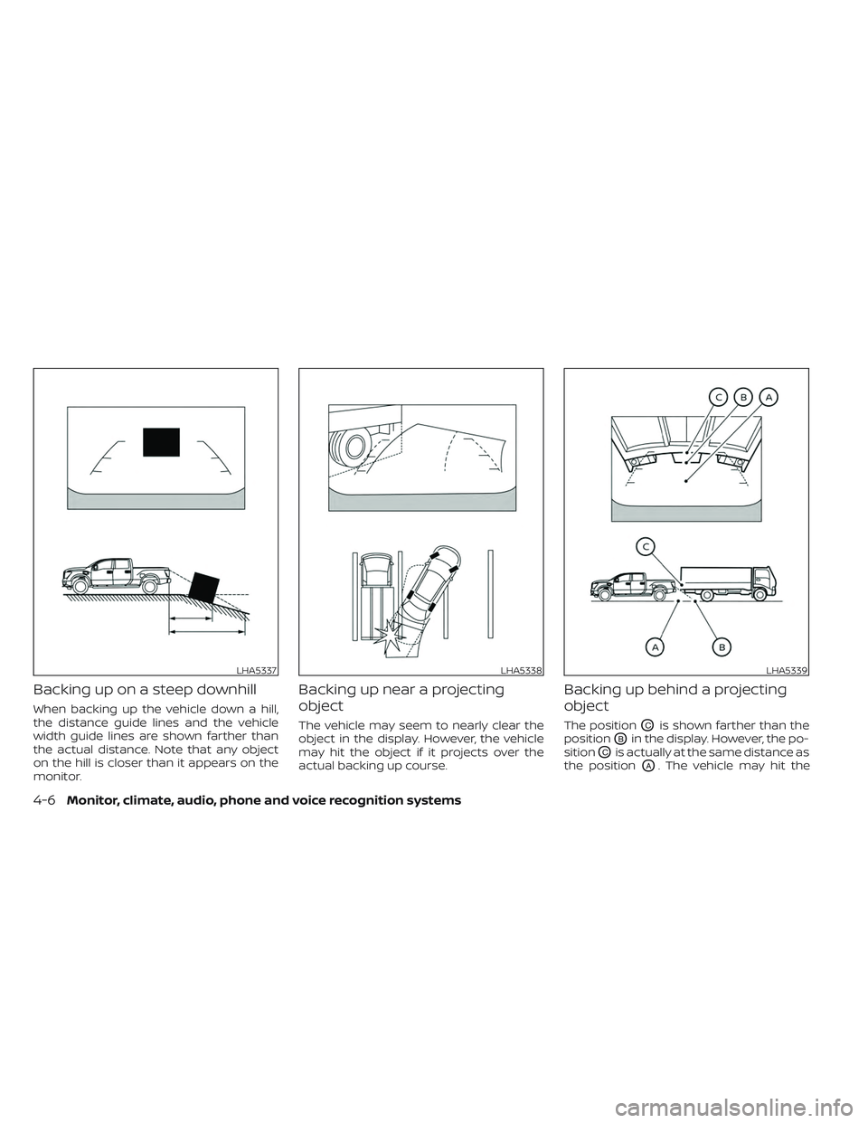 NISSAN TITAN 2023  Owners Manual Backing up on a steep downhill
When backing up the vehicle down a hill,
the distance guide lines and the vehicle
width guide lines are shown farther than
the actual distance. Note that any object
on t