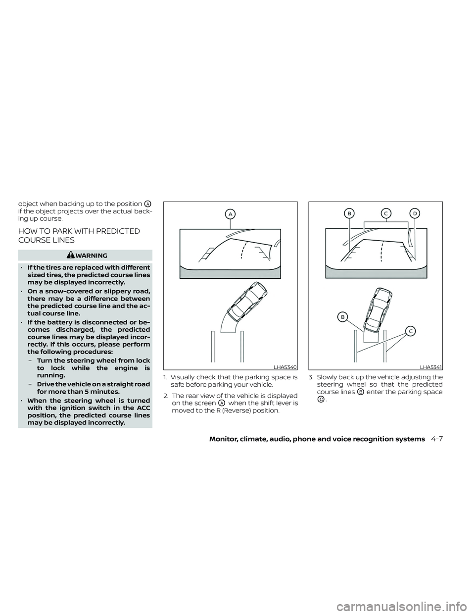 NISSAN TITAN 2023  Owners Manual object when backing up to the positionOA
if the object projects over the actual back-
ing up course.
HOW TO PARK WITH PREDICTED
COURSE LINES
WARNING
• If the tires are replaced with different
sized 