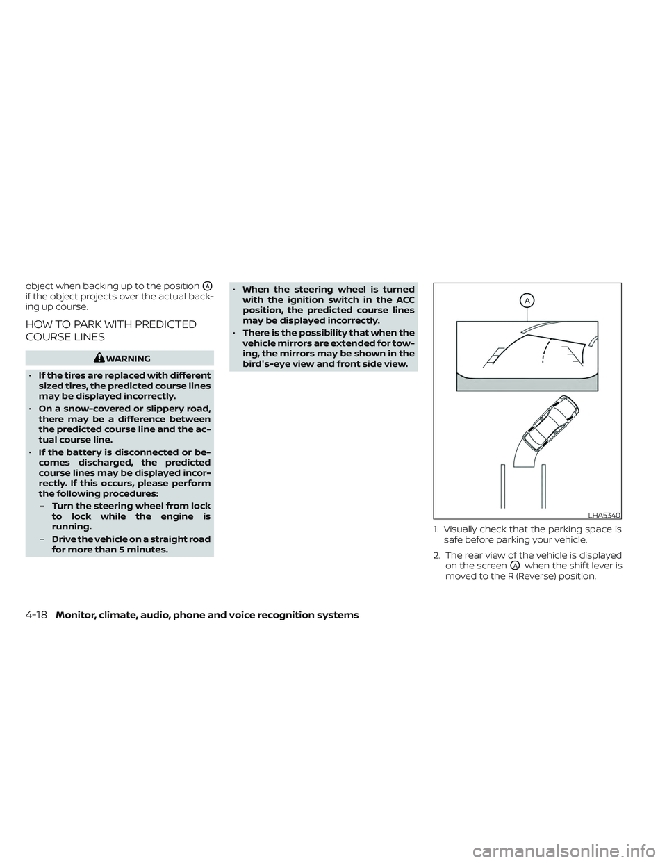 NISSAN TITAN 2023  Owners Manual object when backing up to the positionOA
if the object projects over the actual back-
ing up course.
HOW TO PARK WITH PREDICTED
COURSE LINES
WARNING
• If the tires are replaced with different
sized 