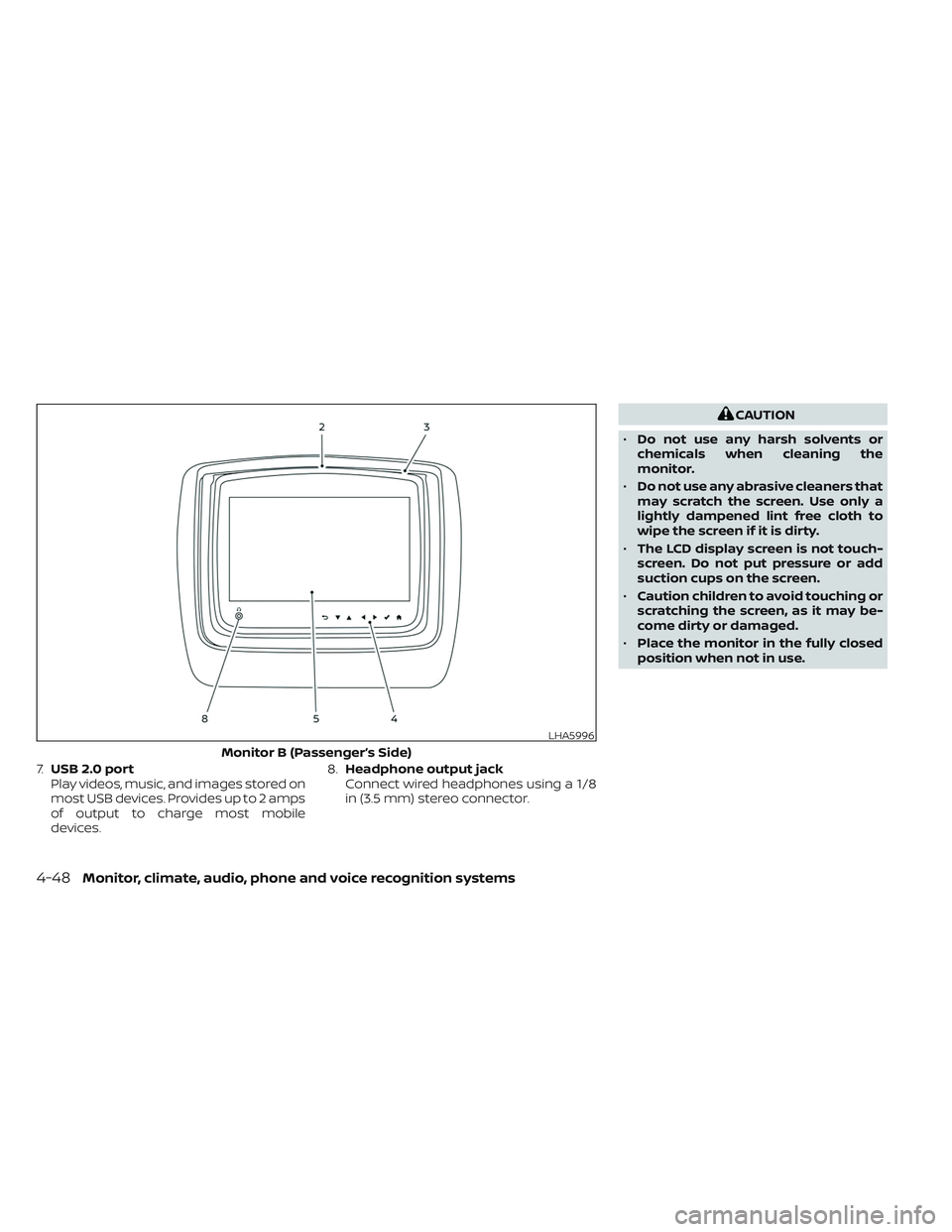 NISSAN TITAN 2023  Owners Manual 7.USB 2.0 port
Play videos, music, and images stored on
most USB devices. Provides up to 2 amps
of output to charge most mobile
devices. 8.
Headphone output jack
Connect wired headphones using a 1/8
i