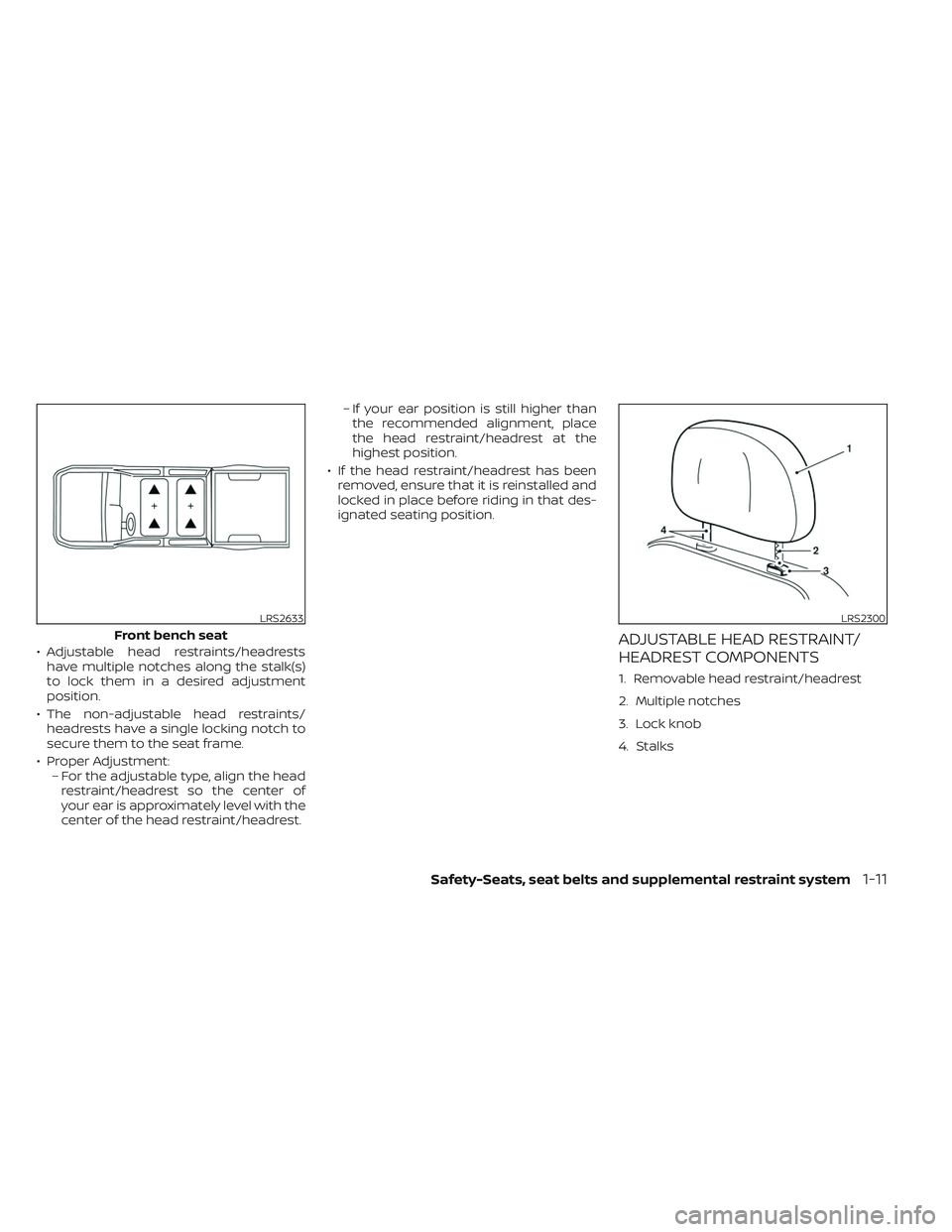 NISSAN TITAN 2023  Owners Manual • Adjustable head restraints/headrestshave multiple notches along the stalk(s)
to lock them in a desired adjustment
position.
• The non-adjustable head restraints/ headrests have a single locking 
