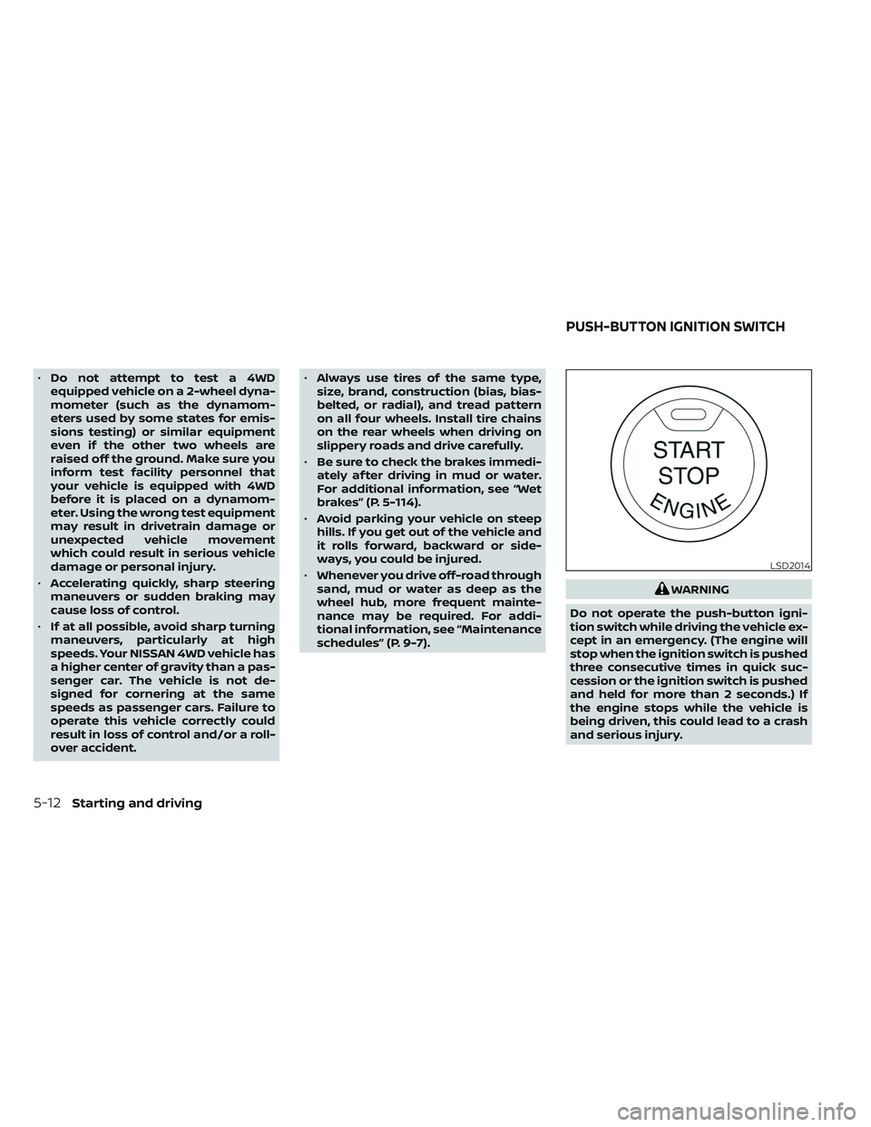 NISSAN TITAN 2023  Owners Manual •Do not attempt to test a 4WD
equipped vehicle on a 2-wheel dyna-
mometer (such as the dynamom-
eters used by some states for emis-
sions testing) or similar equipment
even if the other two wheels a