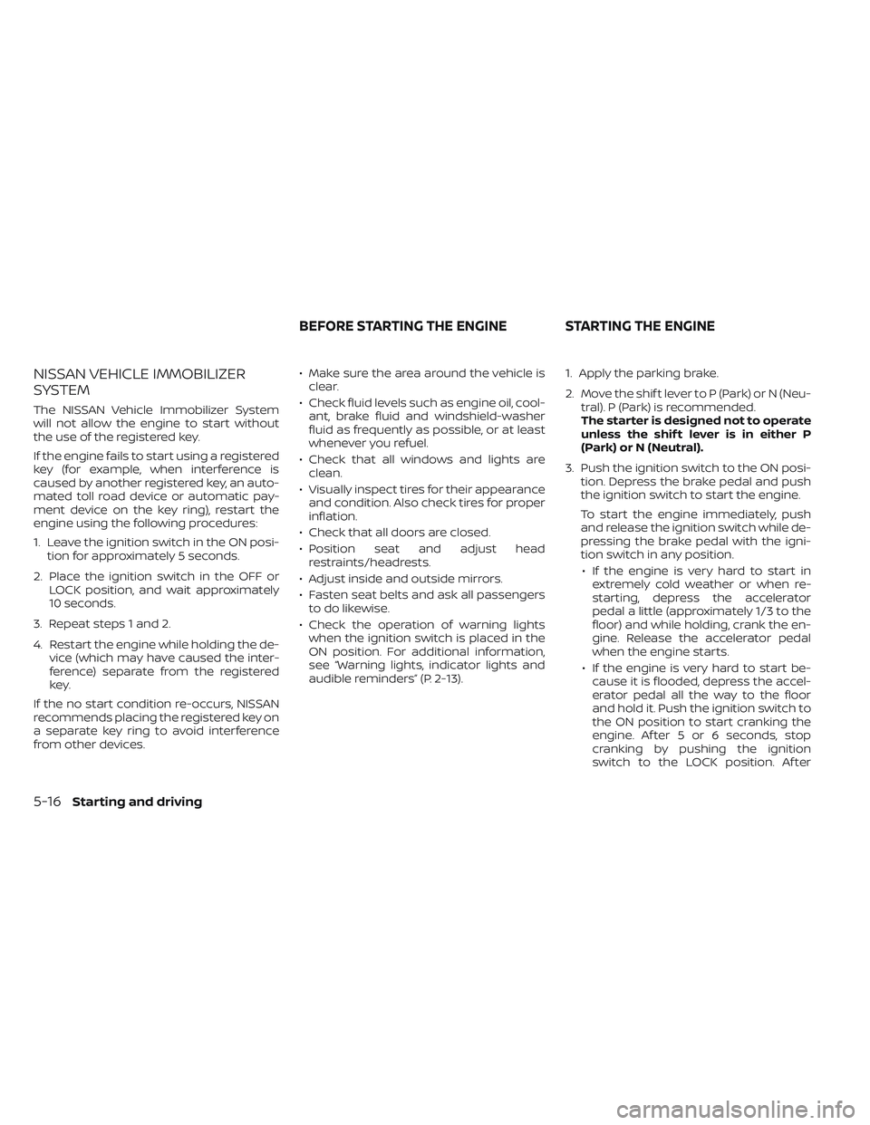 NISSAN TITAN 2023  Owners Manual NISSAN VEHICLE IMMOBILIZER
SYSTEM
The NISSAN Vehicle Immobilizer System
will not allow the engine to start without
the use of the registered key.
If the engine fails to start using a registered
key (f