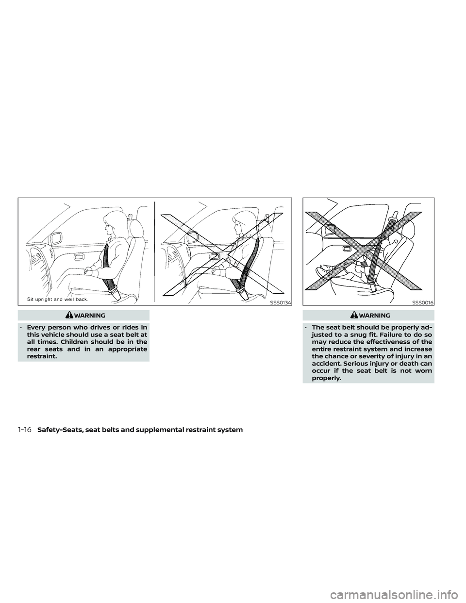 NISSAN TITAN 2023  Owners Manual WARNING
• Every person who drives or rides in
this vehicle should use a seat belt at
all times. Children should be in the
rear seats and in an appropriate
restraint.WARNING
• The seat belt should 