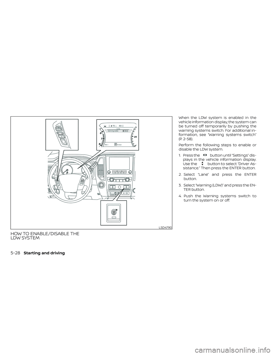 NISSAN TITAN 2023  Owners Manual HOW TO ENABLE/DISABLE THE
LDW SYSTEM
When the LDW system is enabled in the
vehicle information display, the system can
be turned off temporarily by pushing the
warning systems switch. For additional i