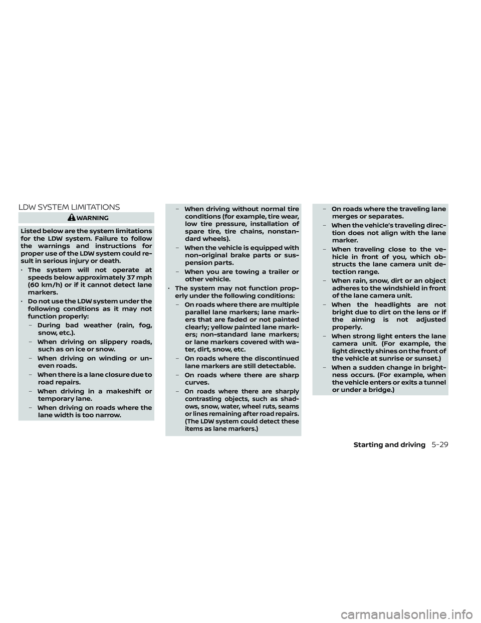 NISSAN TITAN 2023  Owners Manual LDW SYSTEM LIMITATIONS
WARNING
Listed below are the system limitations
for the LDW system. Failure to follow
the warnings and instructions for
proper use of the LDW system could re-
sult in serious in