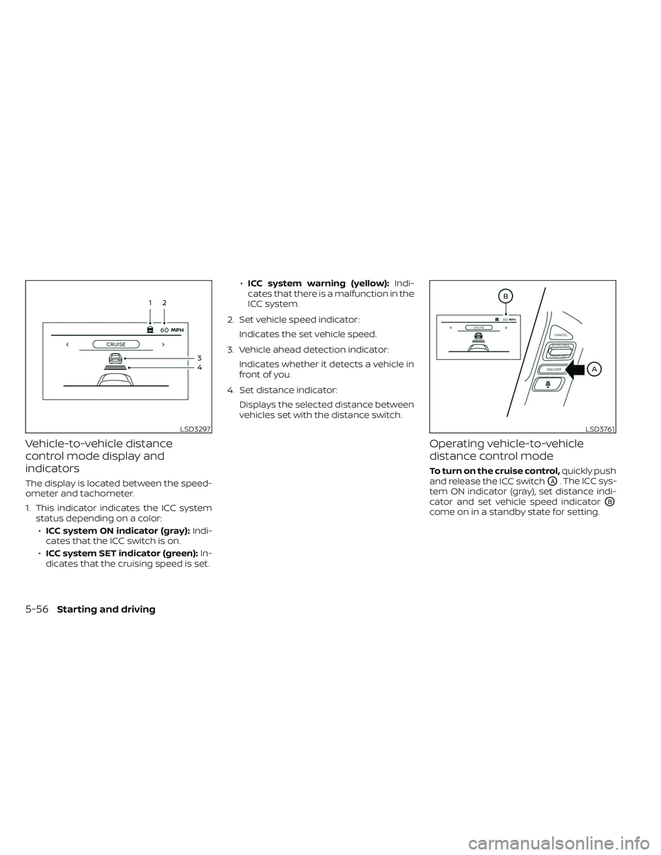 NISSAN TITAN 2023 Owners Manual Vehicle-to-vehicle distance
control mode display and
indicators
The display is located between the speed-
ometer and tachometer.
1. This indicator indicates the ICC systemstatus depending on a color:
NISSAN TITAN 2023 Owners Manual Vehicle-to-vehicle distance
control mode display and
indicators
The display is located between the speed-
ometer and tachometer.
1. This indicator indicates the ICC systemstatus depending on a color: