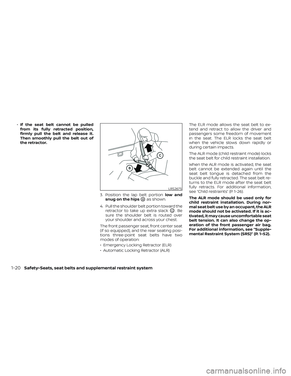 NISSAN TITAN 2023  Owners Manual •If the seat belt cannot be pulled
from its fully retracted position,
firmly pull the belt and release it.
Then smoothly pull the belt out of
the retractor.
3. Position the lap belt portionlow and
s