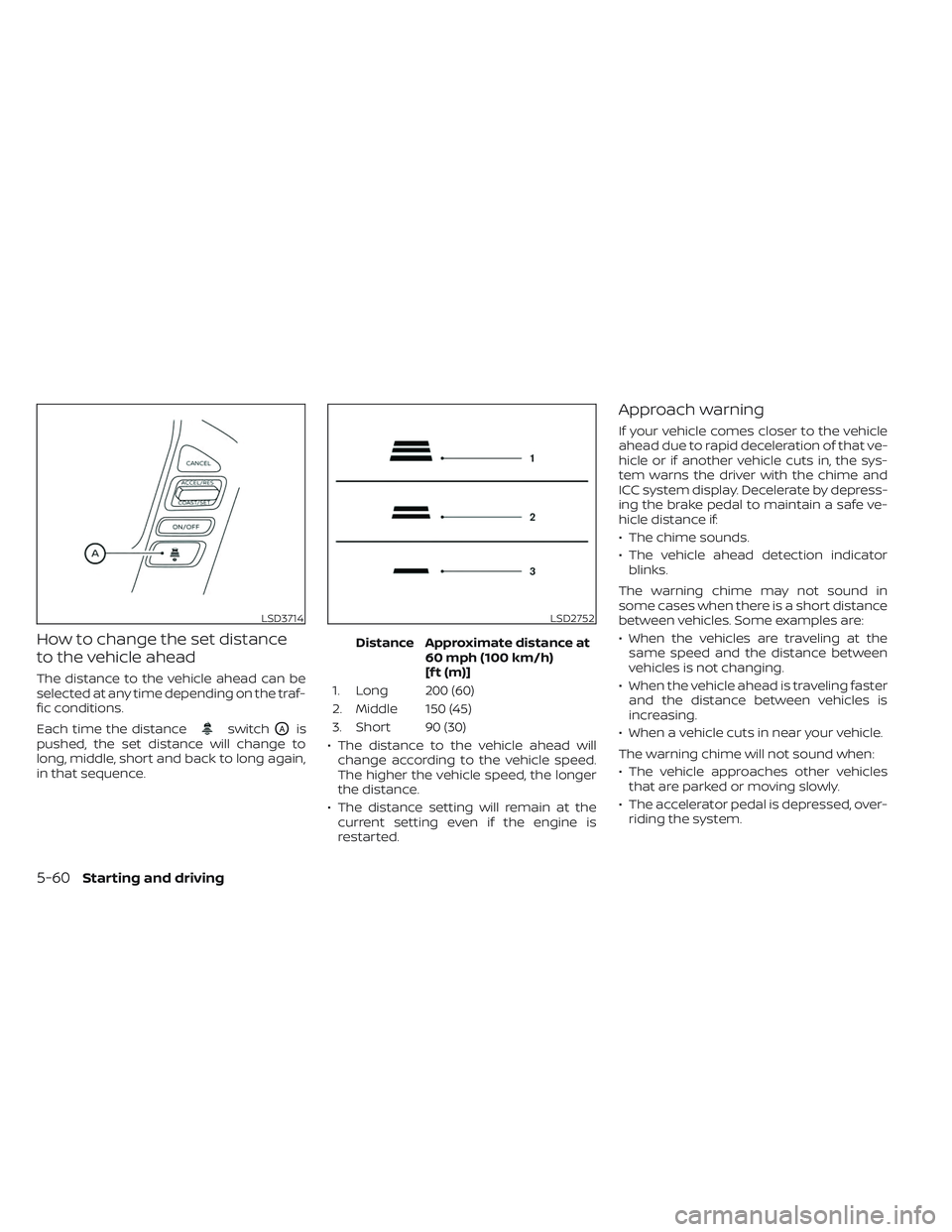 NISSAN TITAN 2023 Owners Manual How to change the set distance
to the vehicle ahead
The distance to the vehicle ahead can be
selected at any time depending on the traf-
fic conditions.
Each time the distance
switchOAis
pushed, the s NISSAN TITAN 2023 Owners Manual How to change the set distance
to the vehicle ahead
The distance to the vehicle ahead can be
selected at any time depending on the traf-
fic conditions.
Each time the distance
switchOAis
pushed, the s
