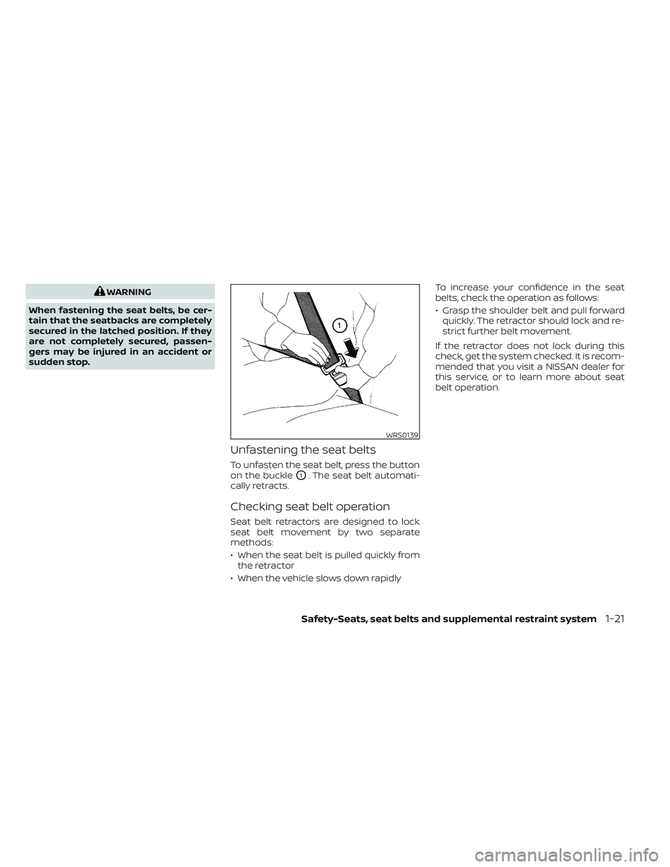 NISSAN TITAN 2023 Owners Manual WARNING
When fastening the seat belts, be cer-
tain that the seatbacks are completely
secured in the latched position. If they
are not completely secured, passen-
gers may be injured in an accident or NISSAN TITAN 2023 Owners Manual WARNING
When fastening the seat belts, be cer-
tain that the seatbacks are completely
secured in the latched position. If they
are not completely secured, passen-
gers may be injured in an accident or
