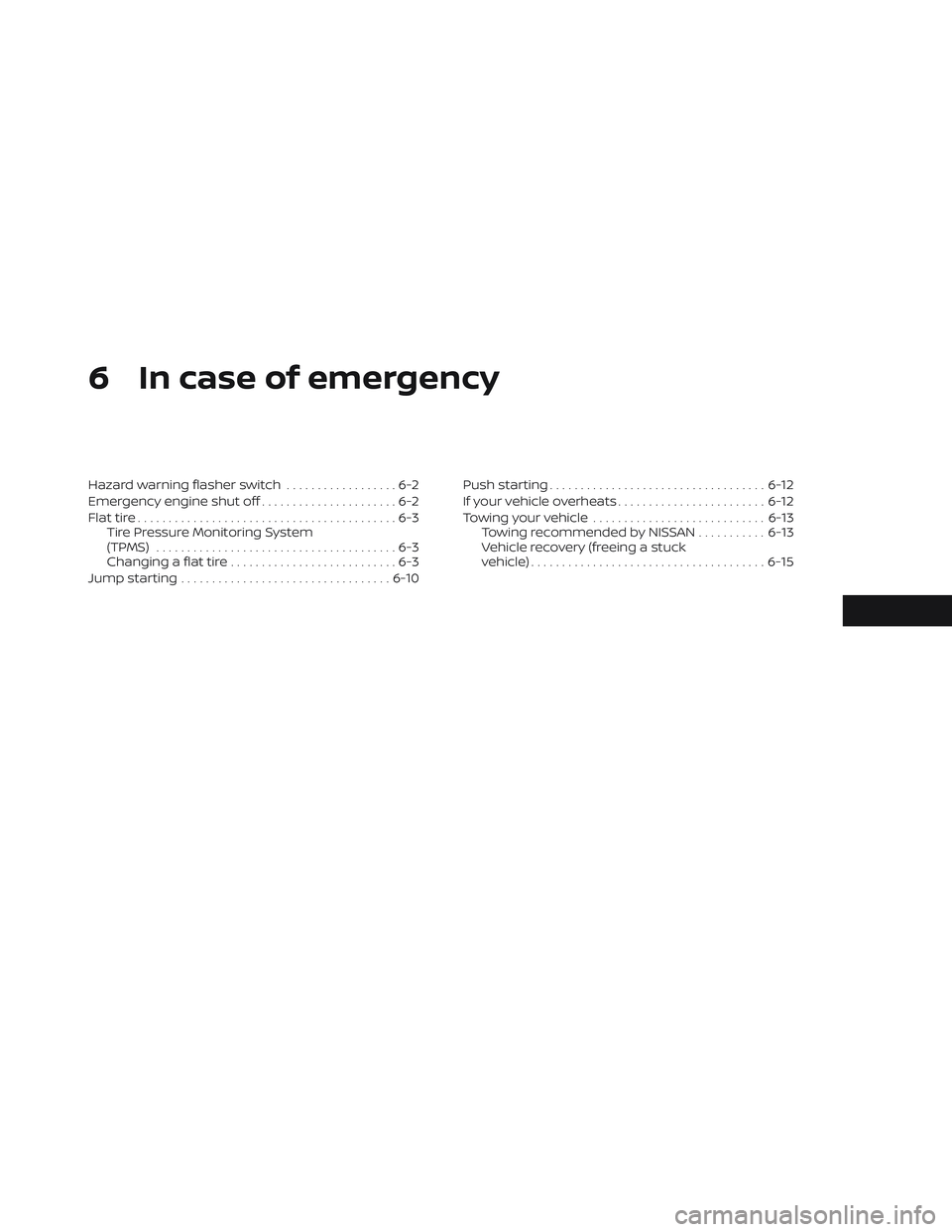 NISSAN TITAN 2023  Owners Manual 6 In case of emergency
Hazard warning flasher switch..................6-2
Emergency engine shut off ......................6-2
Flat tire ..........................................6-3
Tire Pressure Moni