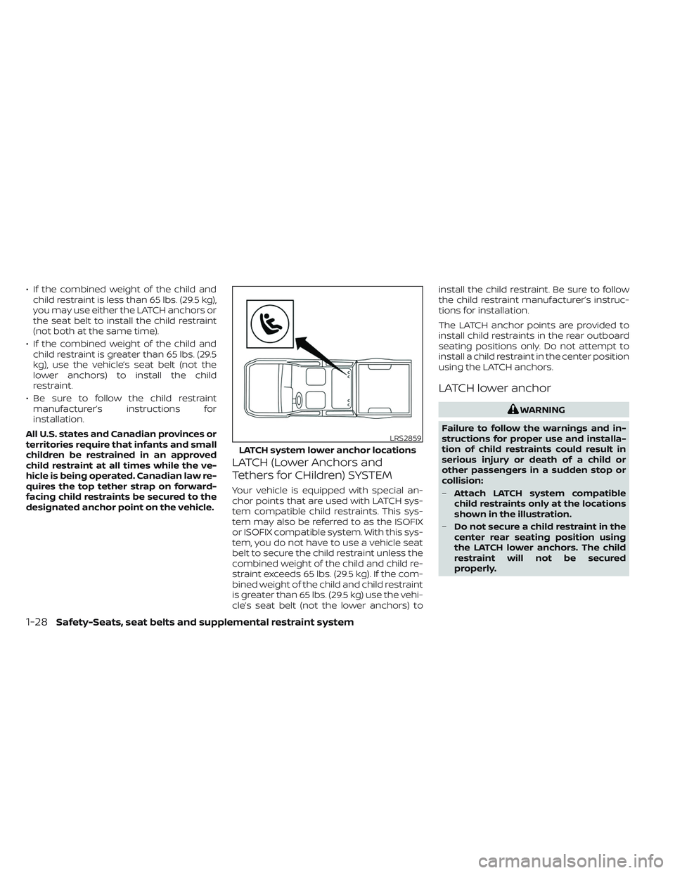 NISSAN TITAN 2023  Owners Manual • If the combined weight of the child andchild restraint is less than 65 lbs. (29.5 kg),
you may use either the LATCH anchors or
the seat belt to install the child restraint
(not both at the same ti