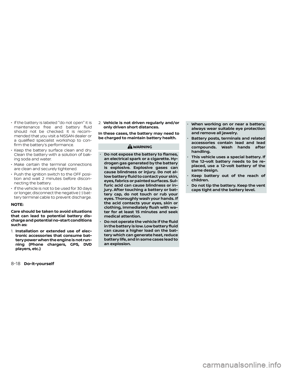 NISSAN TITAN 2023  Owners Manual • If the battery is labeled "do not open" it ismaintenance free and battery fluid
should not be checked. It is recom-
mended that you visit a NISSAN dealer or
a qualified specialist workshop