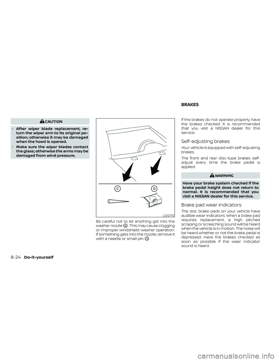 NISSAN TITAN 2023 Owners Manual CAUTION
• Af ter wiper blade replacement, re-
turn the wiper arm to its original po-
sition; otherwise it may be damaged
when the hood is opened.
• Make sure the wiper blades contact
the glass; ot NISSAN TITAN 2023 Owners Manual CAUTION
• Af ter wiper blade replacement, re-
turn the wiper arm to its original po-
sition; otherwise it may be damaged
when the hood is opened.
• Make sure the wiper blades contact
the glass; ot