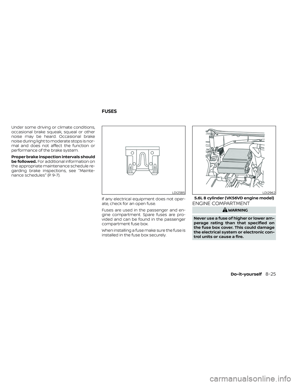 NISSAN TITAN 2023  Owners Manual Under some driving or climate conditions,
occasional brake squeak, squeal or other
noise may be heard. Occasional brake
noise during light to moderate stops is nor-
mal and does not affect the functio