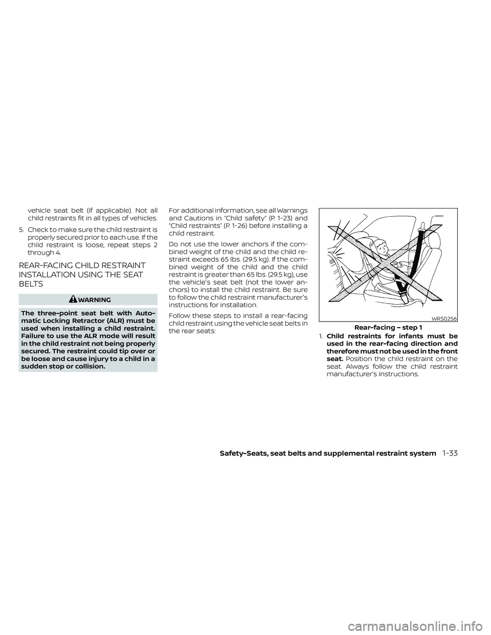 NISSAN TITAN 2023  Owners Manual vehicle seat belt (if applicable). Not all
child restraints fit in all types of vehicles.
5. Check to make sure the child restraint is properly secured prior to each use. If the
child restraint is loo