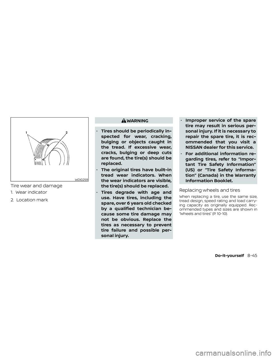 NISSAN TITAN 2023 Owners Manual Tire wear and damage
1. Wear indicator
2. Location mark
WARNING
• Tires should be periodically in-
spected for wear, cracking,
bulging or objects caught in
the tread. If excessive wear,
cracks, bulg NISSAN TITAN 2023 Owners Manual Tire wear and damage
1. Wear indicator
2. Location mark
WARNING
• Tires should be periodically in-
spected for wear, cracking,
bulging or objects caught in
the tread. If excessive wear,
cracks, bulg