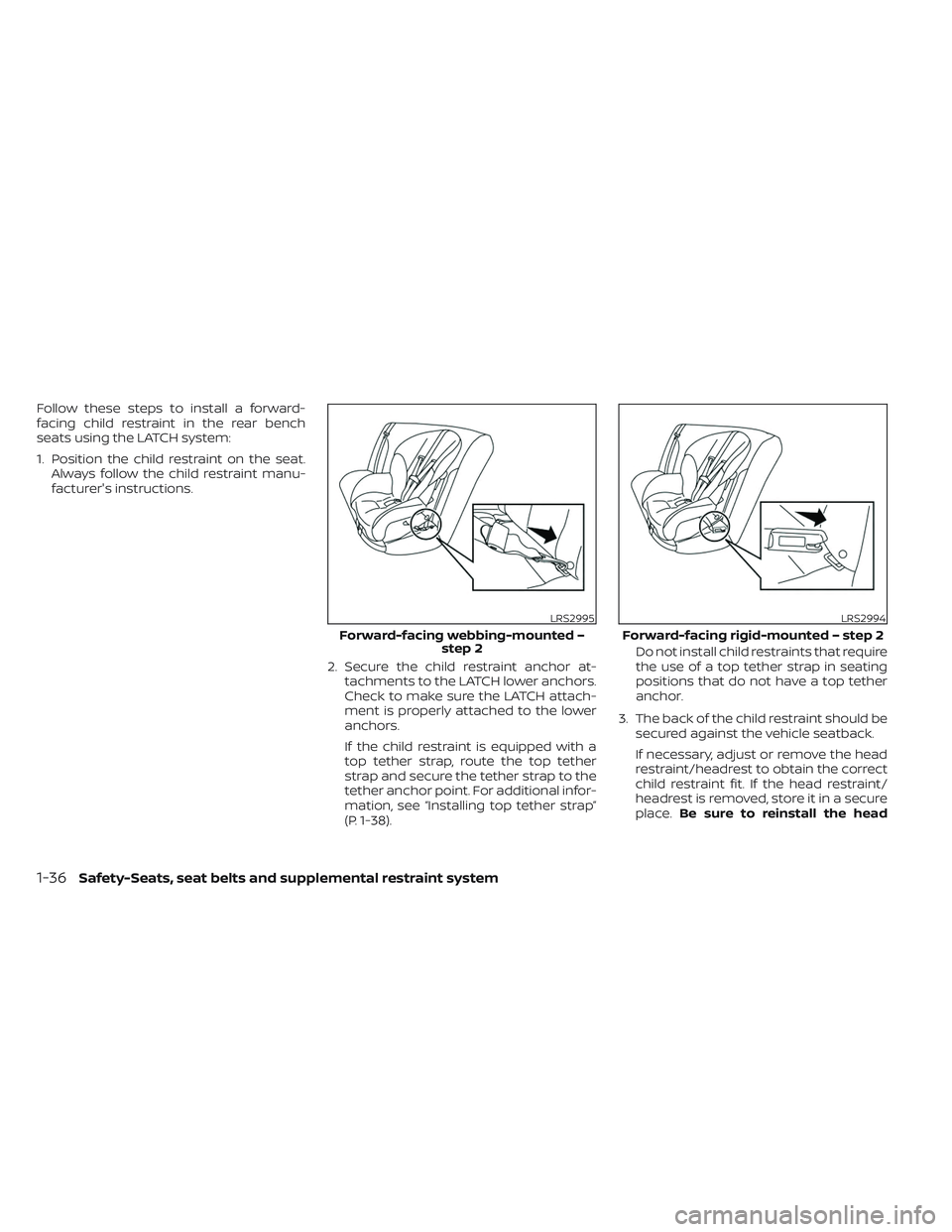 NISSAN TITAN 2023 Owners Manual Follow these steps to install a forward-
facing child restraint in the rear bench
seats using the LATCH system:
1. Position the child restraint on the seat.Always follow the child restraint manu-
fact NISSAN TITAN 2023 Owners Manual Follow these steps to install a forward-
facing child restraint in the rear bench
seats using the LATCH system:
1. Position the child restraint on the seat.Always follow the child restraint manu-
fact