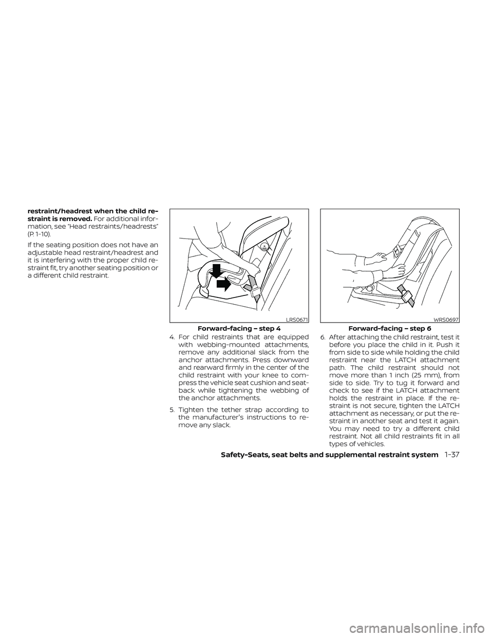 NISSAN TITAN 2023 Owners Manual restraint/headrest when the child re-
straint is removed.For additional infor-
mation, see “Head restraints/headrests”
(P. 1-10).
If the seating position does not have an
adjustable head restraint NISSAN TITAN 2023 Owners Manual restraint/headrest when the child re-
straint is removed.For additional infor-
mation, see “Head restraints/headrests”
(P. 1-10).
If the seating position does not have an
adjustable head restraint