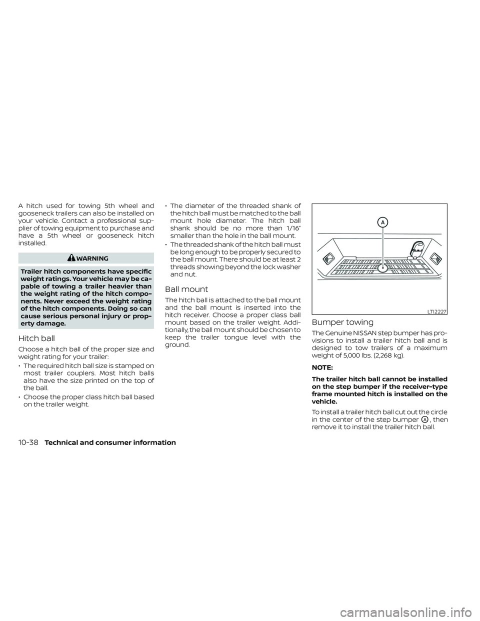 NISSAN TITAN 2023  Owners Manual A hitch used for towing 5th wheel and
gooseneck trailers can also be installed on
your vehicle. Contact a professional sup-
plier of towing equipment to purchase and
have a 5th wheel or gooseneck hitc