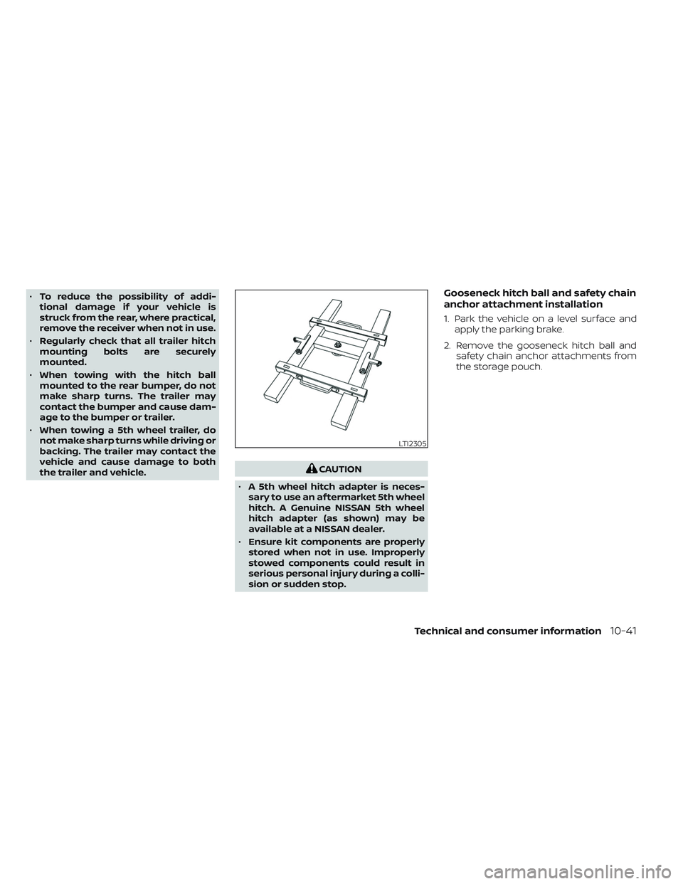 NISSAN TITAN 2023  Owners Manual •To reduce the possibility of addi-
tional damage if your vehicle is
struck from the rear, where practical,
remove the receiver when not in use.
• Regularly check that all trailer hitch
mounting b