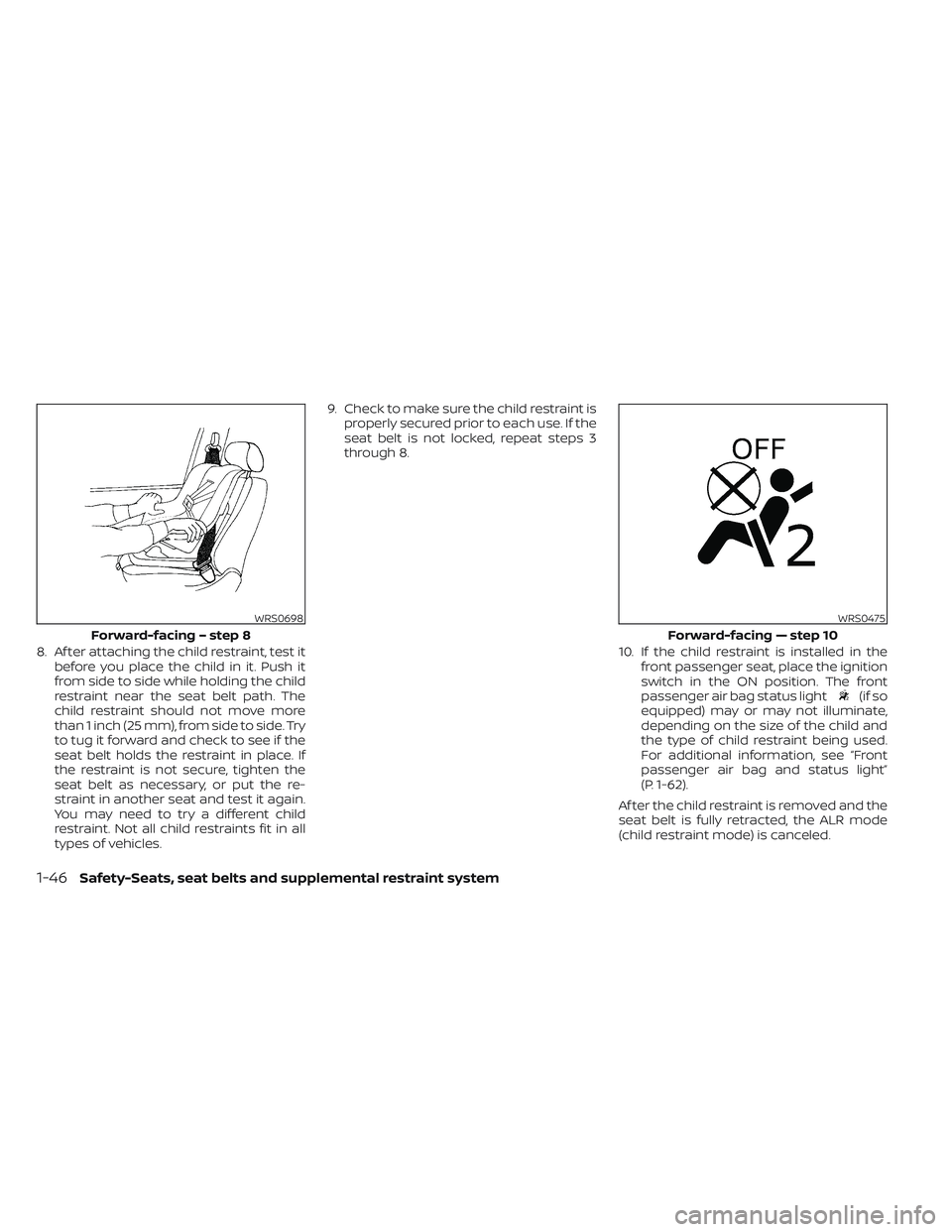 NISSAN TITAN 2023 Owners Manual 8. Af ter attaching the child restraint, test itbefore you place the child in it. Push it
from side to side while holding the child
restraint near the seat belt path. The
child restraint should not mo NISSAN TITAN 2023 Owners Manual 8. Af ter attaching the child restraint, test itbefore you place the child in it. Push it
from side to side while holding the child
restraint near the seat belt path. The
child restraint should not mo