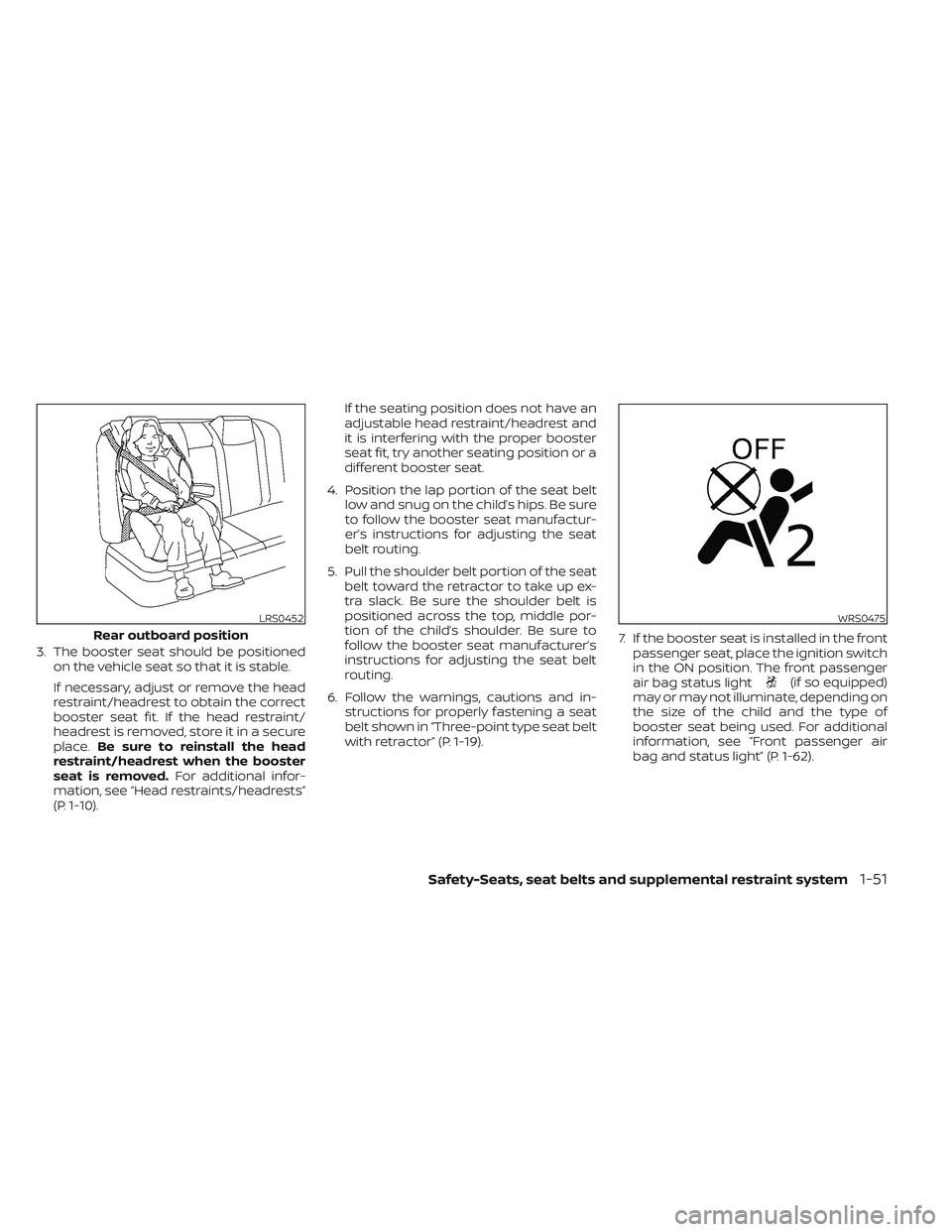NISSAN TITAN 2023  Owners Manual 3. The booster seat should be positionedon the vehicle seat so that it is stable.
If necessary, adjust or remove the head
restraint/headrest to obtain the correct
booster seat fit. If the head restrai