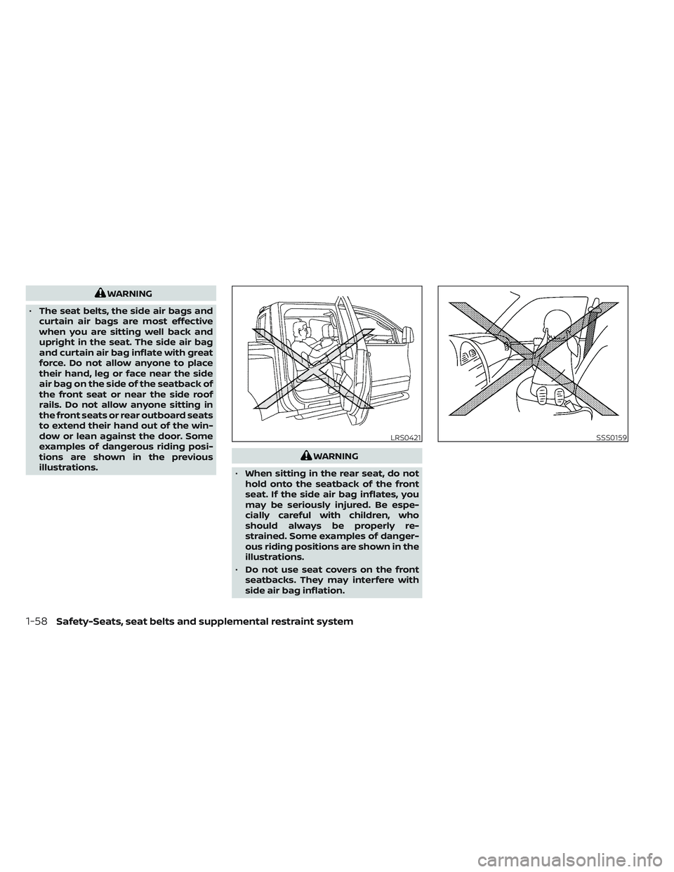 NISSAN TITAN 2023 Owners Manual WARNING
• The seat belts, the side air bags and
curtain air bags are most effective
when you are sitting well back and
upright in the seat. The side air bag
and curtain air bag inflate with great
fo NISSAN TITAN 2023 Owners Manual WARNING
• The seat belts, the side air bags and
curtain air bags are most effective
when you are sitting well back and
upright in the seat. The side air bag
and curtain air bag inflate with great
fo