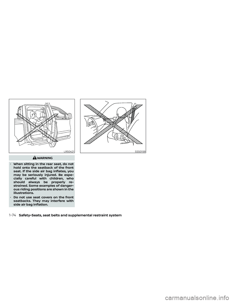NISSAN TITAN 2023  Owners Manual WARNING
• When sitting in the rear seat, do not
hold onto the seatback of the front
seat. If the side air bag inflates, you
may be seriously injured. Be espe-
cially careful with children, who
shoul