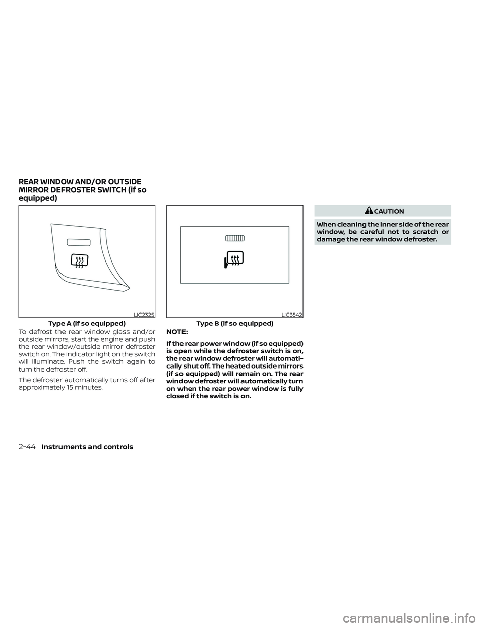 NISSAN TITAN 2022  Owners Manual To defrost the rear window glass and/or
outside mirrors, start the engine and push
the rear window/outside mirror defroster
switch on. The indicator light on the switch
will illuminate. Push the switc
