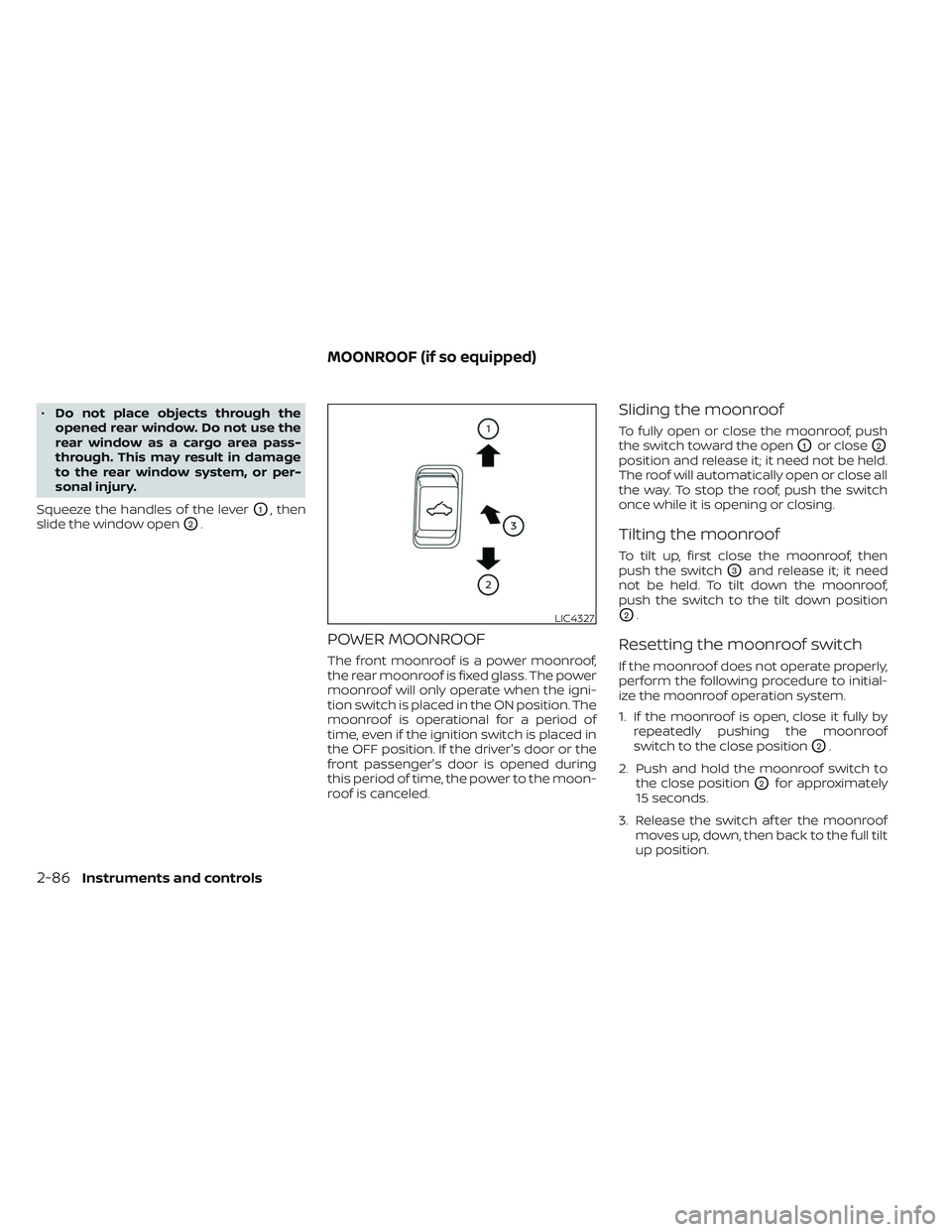 NISSAN TITAN 2022  Owners Manual •Do not place objects through the
opened rear window. Do not use the
rear window as a cargo area pass-
through. This may result in damage
to the rear window system, or per-
sonal injury.
Squeeze the